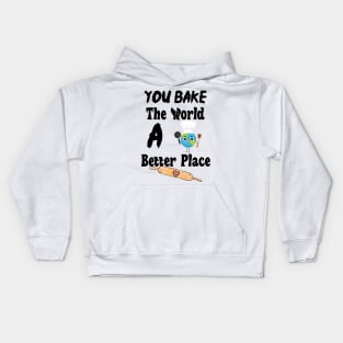 You Bake The World A Better Place Kids Hoodie